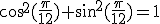 3$\rm \cos^2(\frac{\pi}{12})+\sin^2(\frac{\pi}{12})=1